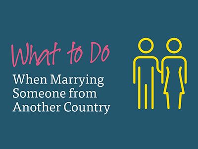 What to Do if You're Marrying Someone from Another Country