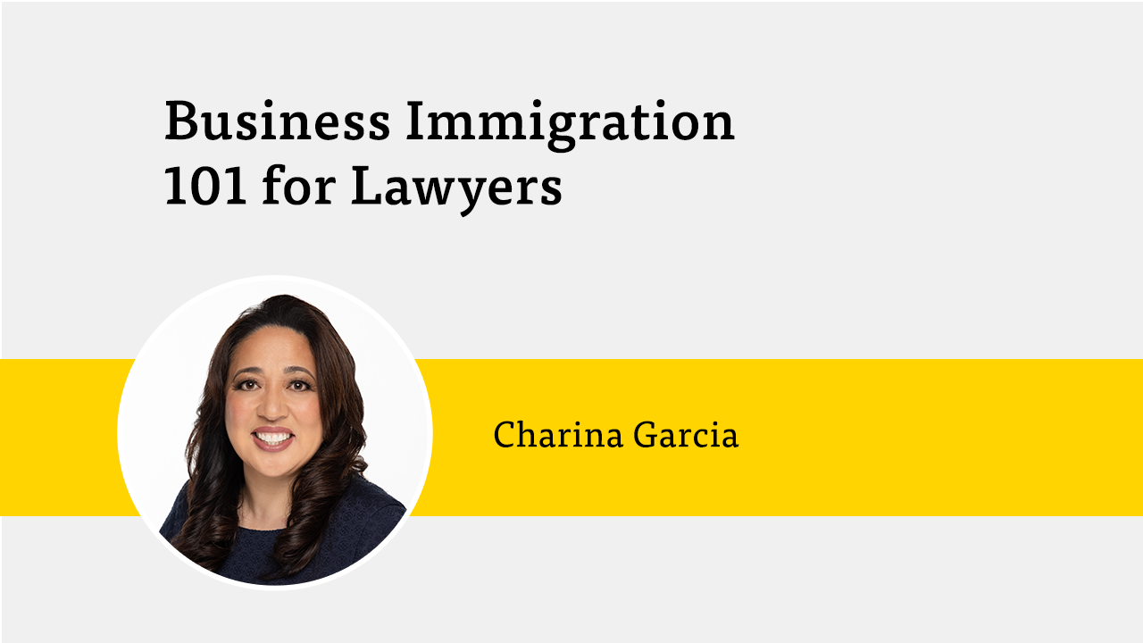 Business Immigration 101 for Lawyers with Charina Garcia